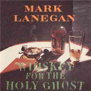 Mark Lanegan - Whiskey For The Holy Ghost
