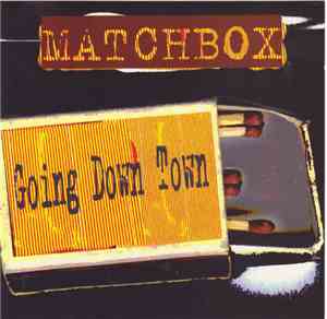 Matchbox  - Going Down Town