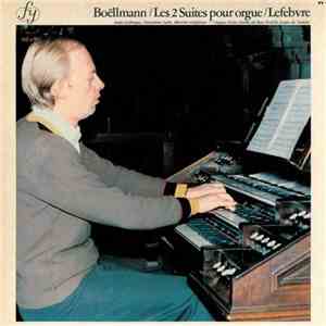 Philippe Lefebvre, Leon Boëllmann - Les 2 Suites Pour Orgue