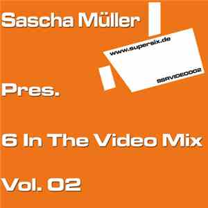 Sascha Müller - Pres. 6 In The Video Mix Vol. 02