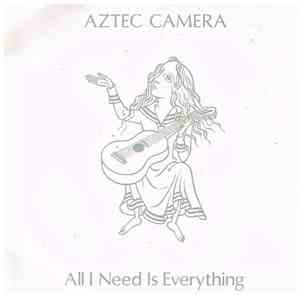 Aztec Camera - All I Need Is Everything