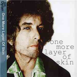 Bob Dylan - One More Layer Of Skin