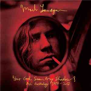 Mark Lanegan - Has God Seen My Shadow? An Anthology 1989-2011