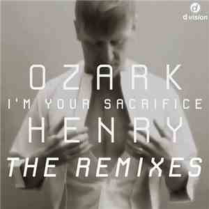 Ozark Henry - I'm Your Sacrifice (The Remixes)