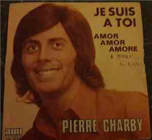 Pierre Charby - Je Suis A Toi / Amor Amor Amore