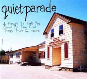 Quiet Parade - I Forgot To Tell You About All The Good Things That I Heard
