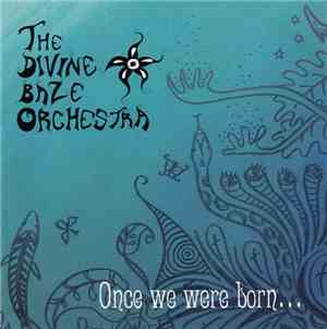 The Divine Baze Orchestra - Once We Were Born...