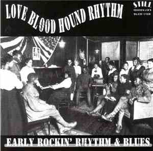 Various - Love Blood Hound Rhythm - Early Rockin' Rhythm & Blues