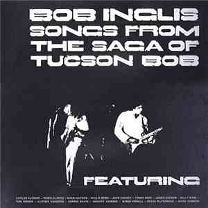 Bob Inglis - Songs From The Saga Of Tucson Bob