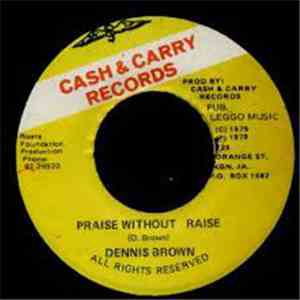 Dennis Brown / U. Brown - Praise Without Raise / Can't Take Praise Without Raise