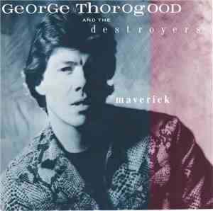 George Thorogood And The Destroyers - Maverick