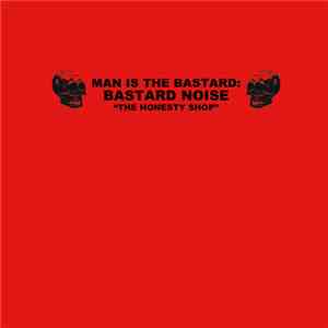 Man Is The Bastard: Bastard Noise - The Honesty Shop