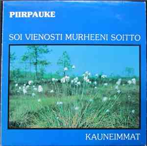 Piirpauke - Soi Vienosti Murheeni Soitto (Kauneimmat)