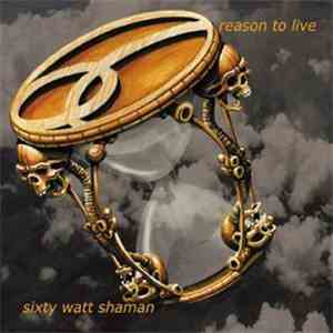 Sixty Watt Shaman - Reason To Live