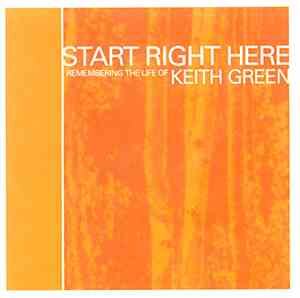 Various - Start Right Here (Remembering The Life Of Keith Green)