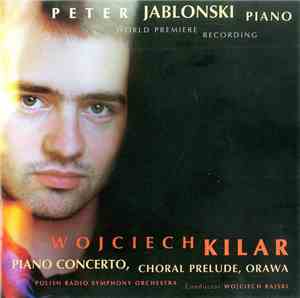 Wojciech Kilar - Peter Jablonski, Polish Radio Symphony Orchestra, Wojciech ...