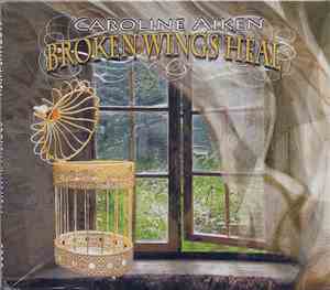 Caroline Aiken - Broken Wings Heal