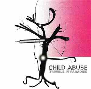 Child Abuse - Trouble In Paradise