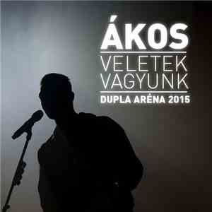 Kovács Ákos - Veletek Vagyunk - Dupla Aréna 2015