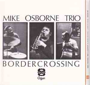 Mike Osborne : Trio & Quintet - Border Crossing + Marcel's Muse