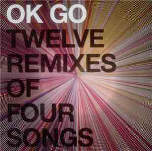 OK Go - Twelve Remixes Of Four Songs