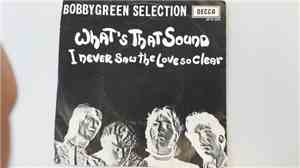 Bobby Green Selection - What's That Sound / I Never Saw The Love So Clear