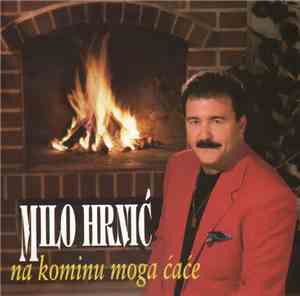 Milo Hrnić - Na Kominu Moga Ćaće