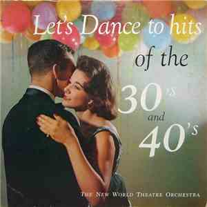 The New World Theatre Orchestra - Let's Dance To Hits Of The 30's And 40's