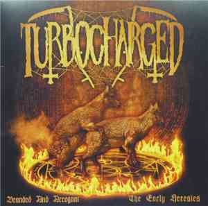 Turbocharged - Branded And Arrogant (The Early Heresies)
