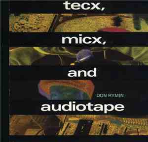 Don Rymin - Tecx, Micx, And Audiotape