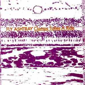 Fly Ashtray - Clumps Takes A Ride