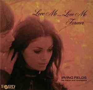 Irving Fields - Love Me... Love Me Forever