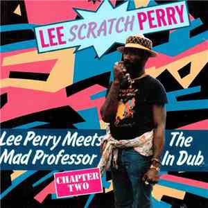 Lee Perry - Lee Perry Meets The Mad Professor In Dub: Chapter Two