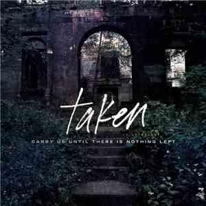 Taken  - Carry Us Until There Is Nothing Left