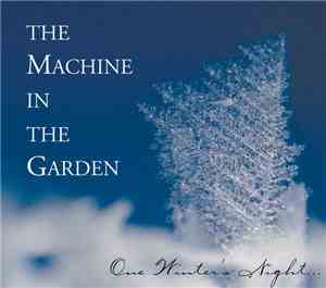 The Machine In The Garden - One Winter's Night...