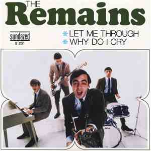 The Remains - Let Me Through / Why Do I Cry
