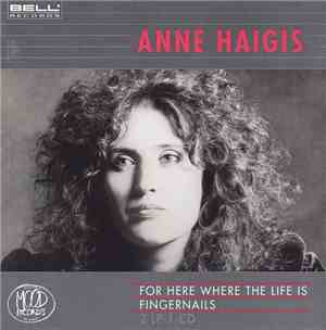 Anne Haigis - For Here Where The Life Is / Fingernails