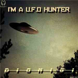 Dionigi - I'm A U.f.o Hunter