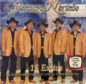 Flamazo Norteño - 15 Exitos Cantando Para Zacatecas Y Michoacan