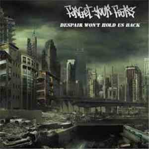 Forget Your Fears - Despair Won't Hold Us Back