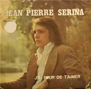 Jean-Pierre Serina - J'ai Peur De T'Aimer