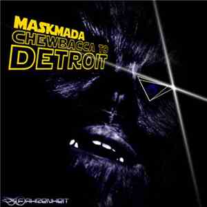 Maskmada - Chewbacca To Detroit