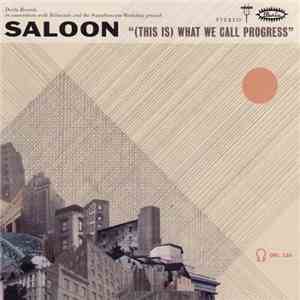 Saloon - (This Is) What We Call Progress