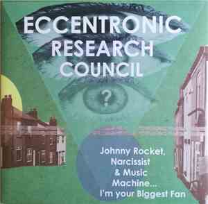 The Eccentronic Research Council - Johnny Rocket, Narcissist & Music Machine... I'm Your Biggest Fan