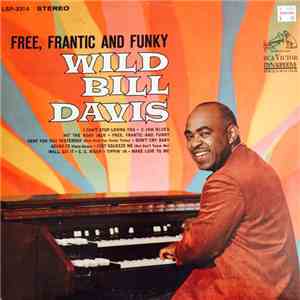Wild Bill Davis - Free, Frantic And Funky