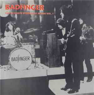 Badfinger - The Ultimate Stereo Live Album Vol. I