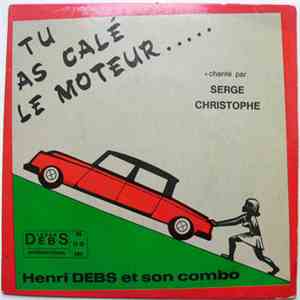 Henri Debs Et Son Combo Chanté Par Serge Christophe - Tu As Calé Le Moteur