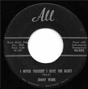 Jimmy Work - I Never Thought I Have The Blues / I Dreamed Last Night