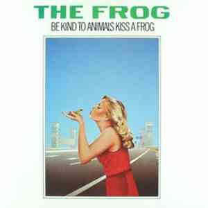 The Frog  - Be Kind To Animals Kiss A Frog