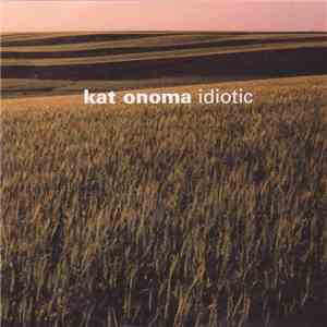 Kat Onoma - Idiotic